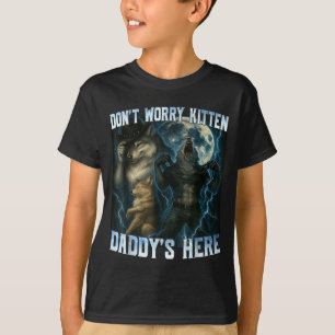 Don't Worry Kitten Daddy's Here Funny Alpha Wolves T-Shirt