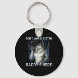 Dont Worry Kitten Daddys Here Wolf Meme  Keychain