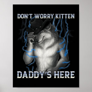 Dont Worry Kitten Daddys Here Wolf Meme  Poster