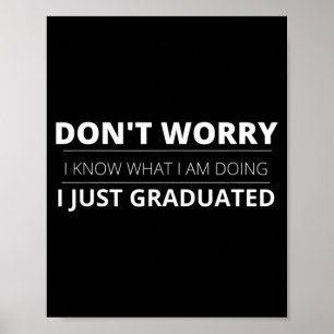 Dont Worry Know What Doing Graduated Funny Poster