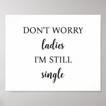 Don't worry ladies I'm still single poster wedding