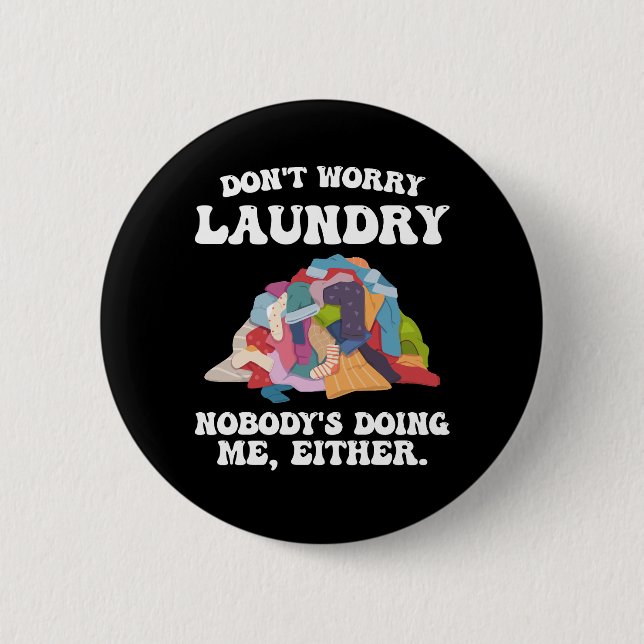 Don't Worry Laundry Nobody's Doing Me Either 2 Inch Round Button (Front)