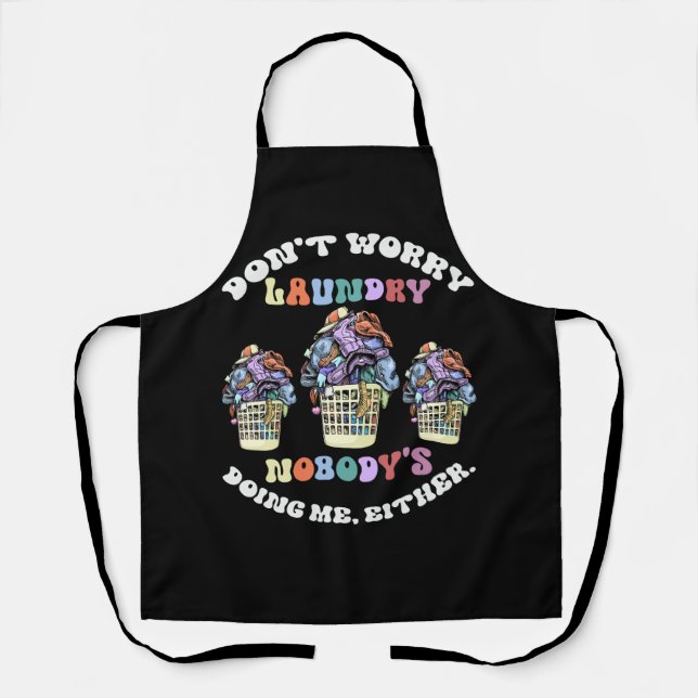 Don't Worry Laundry Nobody's Doing Me Either Cloth Apron (Front)