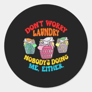 Don't Worry Laundry, Nobody's Doing Me Either Funn Classic Round Sticker