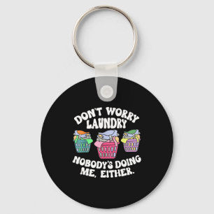 Don't Worry Laundry Nobody's Doing Me Either Funny Keychain