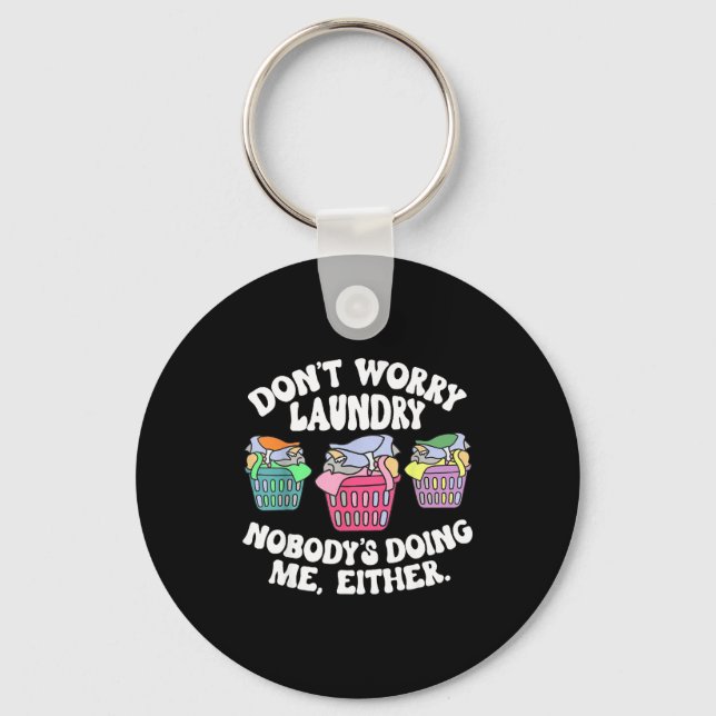 Don't Worry Laundry Nobody's Doing Me Either Funny Keychain (Front)