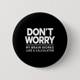 Don't Worry My Brain Works Like A Calculator Accou 2 Inch Round Button