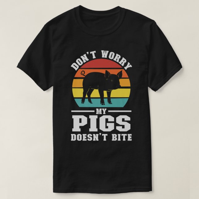 don't worry my pigs doesn't bite pig farmer animal T-Shirt (Design Front)