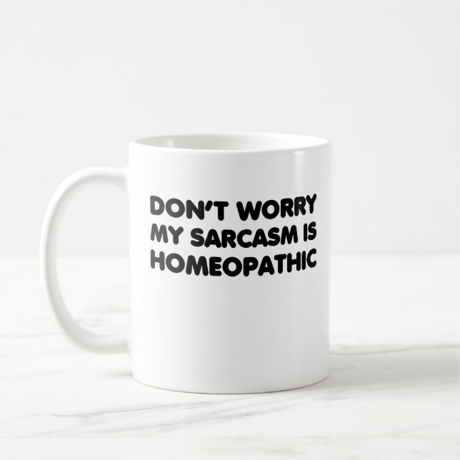 Don't Worry My Sarcasm Is Homeopathic Coffee Mug (Left)