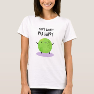 Don't Worry Pea Happy Funny Pea Pun  T-Shirt