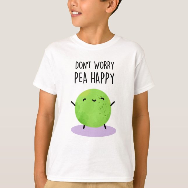 Don't Worry Pea Happy Funny Pea Pun  T-Shirt (Front)