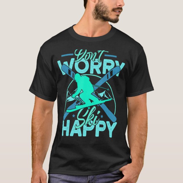 Don't Worry Ski Happy Skiing Gif Skiing T-Shirt (Front)