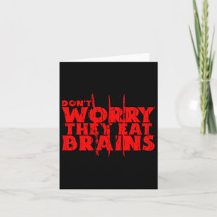 Don't Worry They Eat Brains Funny Graphic Zombie D Card