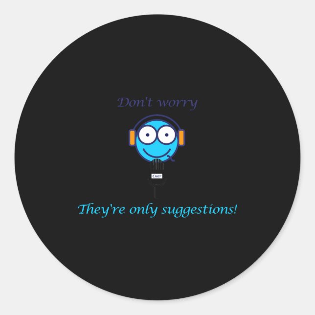 Dont Worry Theyre Only Suggestions For Cuers  Classic Round Sticker (Front)