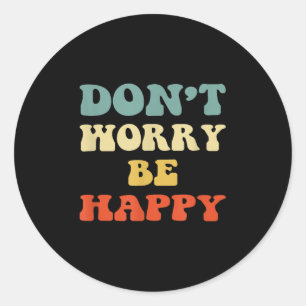 Dont Worry We Be Happy Retro 70s Motivational Men Classic Round Sticker