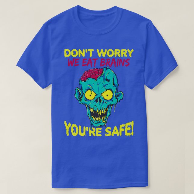 Dont Worry We Eat Brains Youre Safe Zombie Hallowe T-Shirt (Design Front)