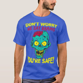 Dont Worry We Eat Brains Youre Safe Zombie Hallowe T-Shirt