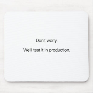 Don't Worry. We'll Test it in Production Mouse Pad