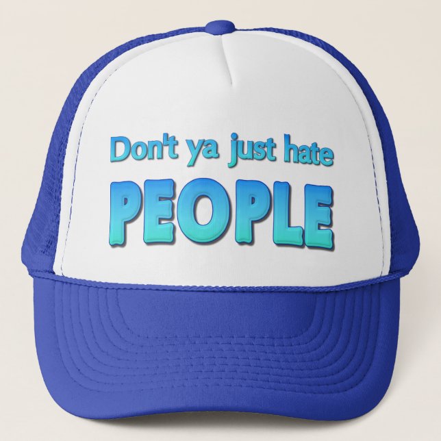 Don't ya just hate people? trucker hat (Front)