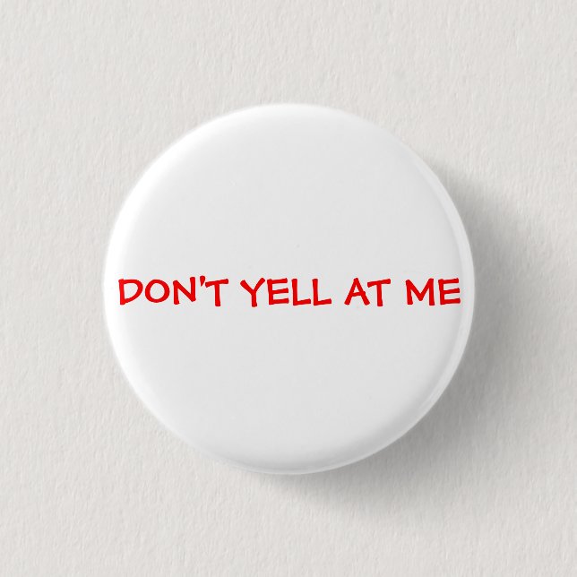 Don't Yell At Me 1 Inch Round Button (Front)