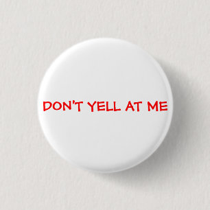 Don't Yell At Me 1 Inch Round Button