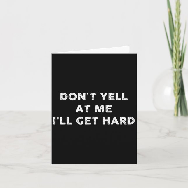 Don't Yell At Me I'll Get Hard Apparel  Card (Front)