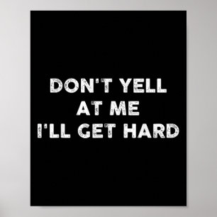 Don't Yell At Me I'll Get Hard Apparel  Poster