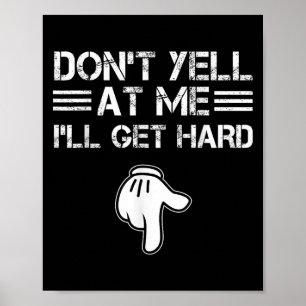 Dont Yell At Me I'll Get Hard Funny Embarring Adul Poster