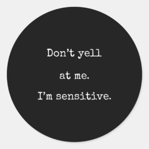 Dont Yell At Me Im Sensitive - Funny Marcus Vr Cha Classic Round Sticker