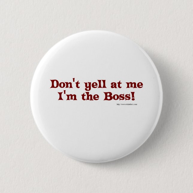 Dont yell at the boss! 2 inch round button (Front)