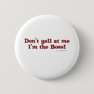 Dont yell at the boss! 2 inch round button