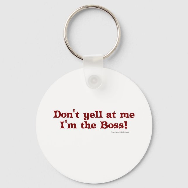 Dont yell at the boss! keychain (Front)