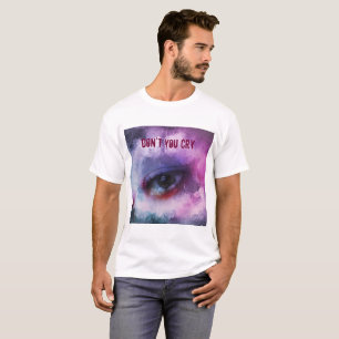 Don't you cry T-Shirt