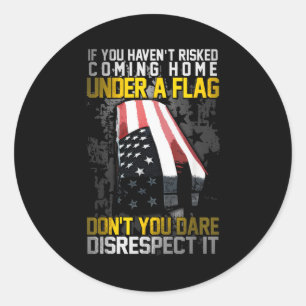 Don't You Dare Disrespect Our Flag  Classic Round Sticker