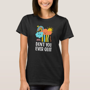 Dont You Ever Quit Christian Sayings God Quotes T-Shirt