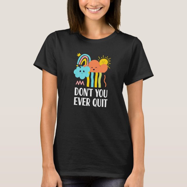 Dont You Ever Quit Christian Sayings God Quotes T-Shirt (Front)