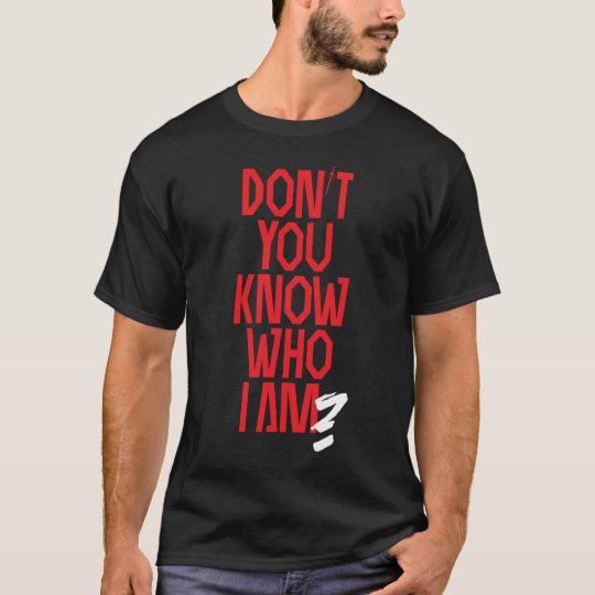 Don't you know who I am? Natchios edition T-Shirt