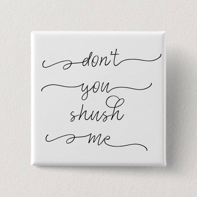 Don't you shush me - Feminist Women's Rights Quote 2 Inch Square Button (Front)
