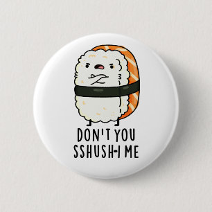 Don't You Sshush-i Me Funny Sushi Pun 2 Inch Round Button