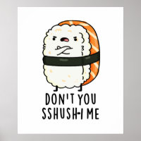 Don't You Sshush-i Me Funny Sushi Pun