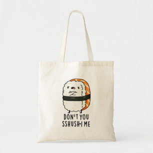 Don't You Sshush-i Me Funny Sushi Pun Tote Bag