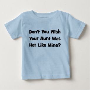 Don't You Wish Your Aunt Was Hot Like  Mine? Baby T-Shirt
