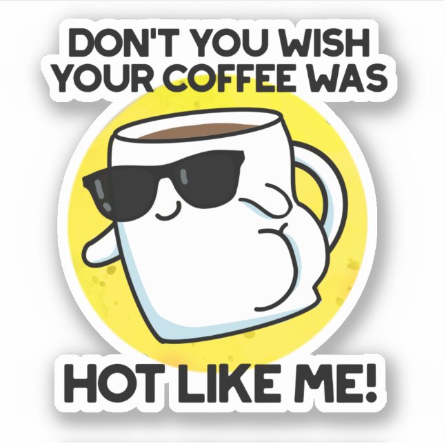 Don't You Wish Your Coffee Was Hot Like Me  (Front)