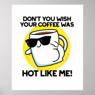 Don't You Wish Your Coffee Was Hot Like Me  Poster