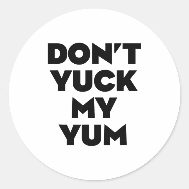 Don't Yuck My Yum  Classic Round Sticker (Front)