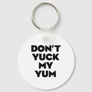 Don't Yuck My Yum  Keychain