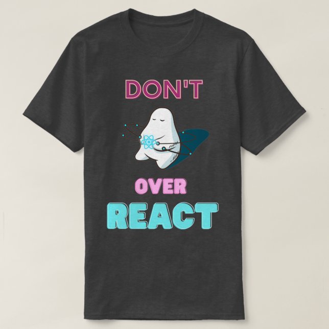 Dontt Over React React Javascript Web Developer T-Shirt (Design Front)