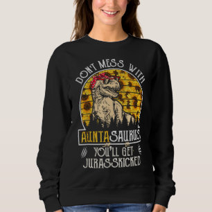 Donu2019t Mess With Auntasaurus Sunflower Aunt Sau Sweatshirt