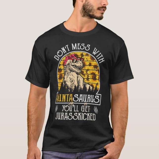 Donu2019t Mess With Auntasaurus Sunflower Aunt Sau T-Shirt (Front)