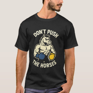 Donu2019t Push The Horses Funny Boxing Gloves Meme T-Shirt